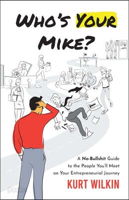 Who's Your Mike?: A No-Bullshit Guide to the People You'll Meet on Your Entrepreneurial Journey