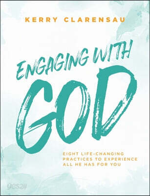 Engaging with God: Eight life-changing practices to experience all He has for you
