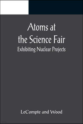 Atoms at the Science Fair: Exhibiting Nuclear Projects