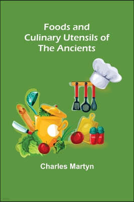 Foods and Culinary Utensils of the Ancients