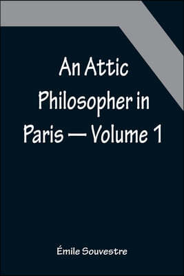 An Attic Philosopher in Paris - Volume 1