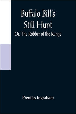 Buffalo Bill's Still Hunt; Or, The Robber of the Range