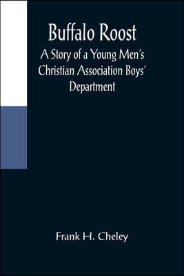 Buffalo Roost: A Story of a Young Men's Christian Association Boys' Department