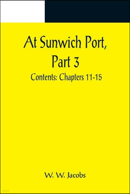 At Sunwich Port, Part 3.; Contents: Chapters 11-15