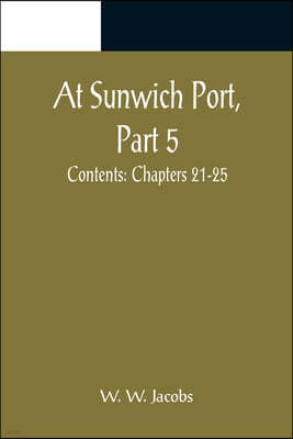 At Sunwich Port, Part 5.; Contents: Chapters 21-25