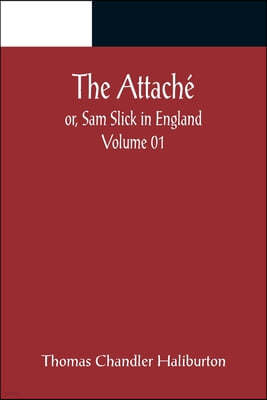 The Attache; or, Sam Slick in England - Volume 01