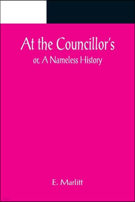 At the Councillor's; or, A Nameless History