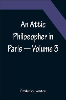 An Attic Philosopher in Paris - Volume 3