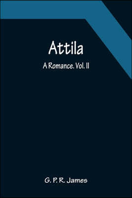 Attila: A Romance. Vol. II.