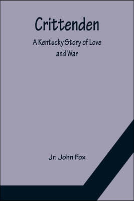 Crittenden; A Kentucky Story of Love and War