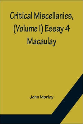 Critical Miscellanies, (Volume I) Essay 4: Macaulay