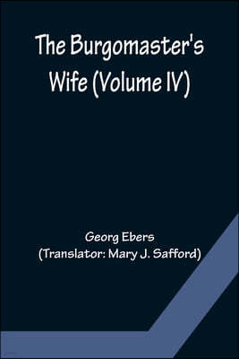 The Burgomaster's Wife (Volume IV)