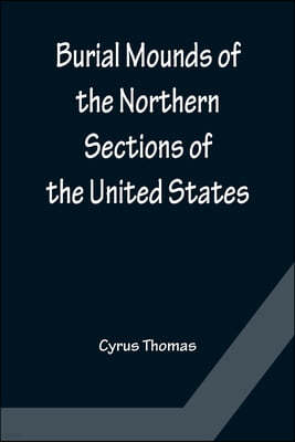 Burial Mounds of the Northern Sections of the United States