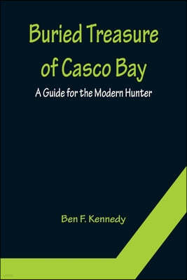 Buried Treasure of Casco Bay: A Guide for the Modern Hunter