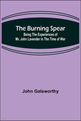 The Burning Spear: Being the Experiences of Mr. John Lavender in the Time of War