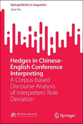 Hedges in Chinese-English Conference Interpreting: A Corpus-Based Discourse Analysis of Interpreters' Role Deviation