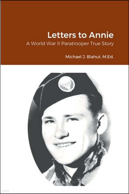 Letters to Annie: A World War II Paratrooper True Story