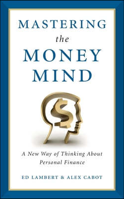 Mastering the Money Mind: A New Way of Thinking About Personal Finance