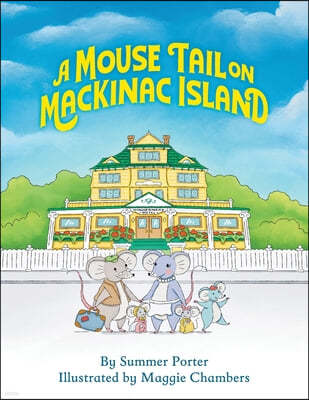 A Mouse Tail on Mackinac Island: A Mouse Family's Island Adventure In Northern Michigan