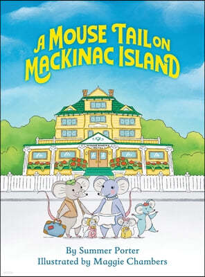 A Mouse Tail on Mackinac Island: A Mouse Family's Island Adventure In Northern Michigan