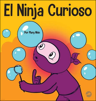 El Ninja Curioso: Un libro de aprendizaje socioemocional para ninos sobre como combatir el aburrimiento y aprender cosas nuevas