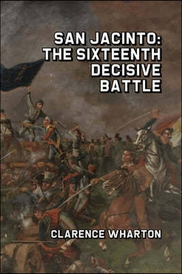 San Jacinto: The Sixteenth Decisive Battle