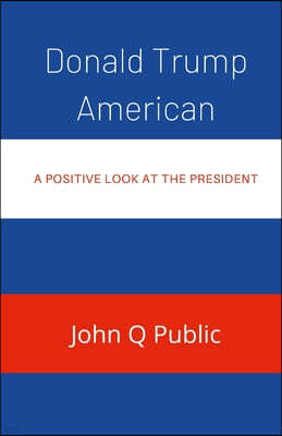 Donald Trump American: A Positive look At The President