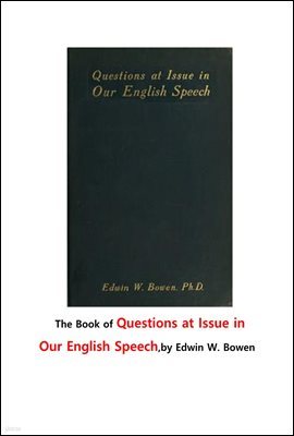  ϱ⿡  . The Book of Questions at Issue in Our English Speech,by Edwin W. Bowen