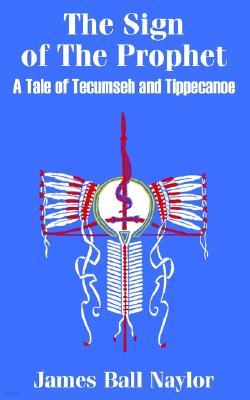 The Sign of The Prophet: A Tale of Tecumseh and Tippecanoe