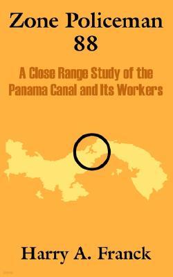 Zone Policeman 88: A Close Range Study of the Panama Canal and Its Workers