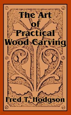 The Art of Practical Wood Carving