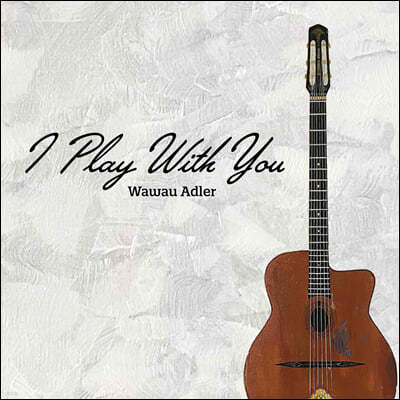 Wawau Adler (ͿͿ ֵ鷯) - I Play With You
