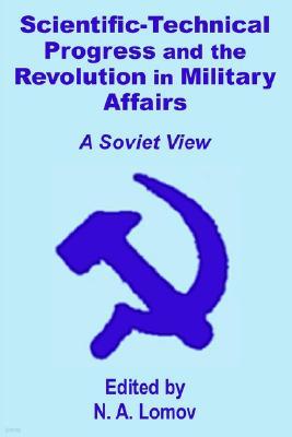 Scientific-Technical Progress and the Revolution in Military Affairs: A Soviet View