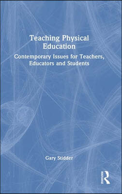 Teaching Physical Education: Contemporary Issues for Teachers, Educators and Students