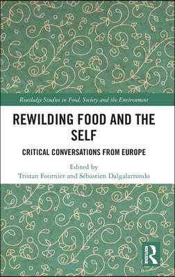 Rewilding Food and the Self: Critical Conversations from Europe
