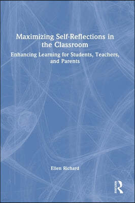 Maximizing Self-Reflections in the Classroom: Enhancing Learning for Students, Teachers, and Parents