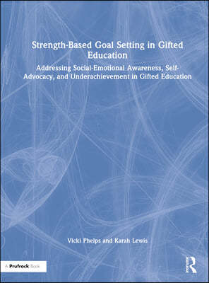 Strength-Based Goal Setting in Gifted Education: Addressing Social-Emotional Awareness, Self-Advocacy, and Underachievement in Gifted Education