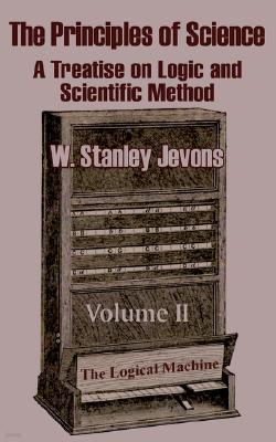 The Principles of Science: A Treatise on Logic and Scientific Method (Volume II)