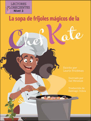 La Sopa de Frijoles Mágicos de la Chef Kate (Chef Kate's Magic Bean Soup)