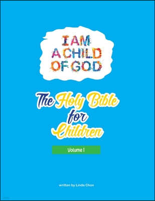 I am a child of God, the Holy Bible for children Volume 1