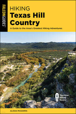 Hiking Texas Hill Country: A Guide to the Area's Greatest Hiking Adventures