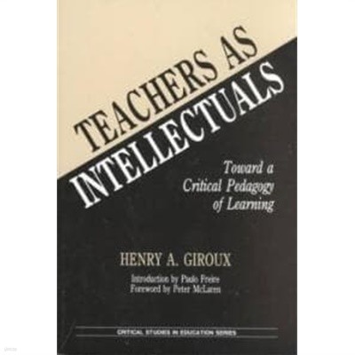 Teachers as Intellectuals: Toward a Critical Pedagogy of Learning (Paperback)