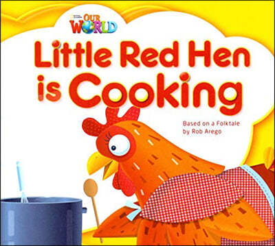 Our World Readers 1.8: Little Red Hen Is Cooking