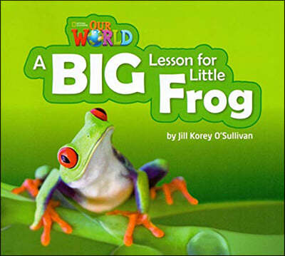 Our World Readers 2.7: A Big Lesson For Little Frog