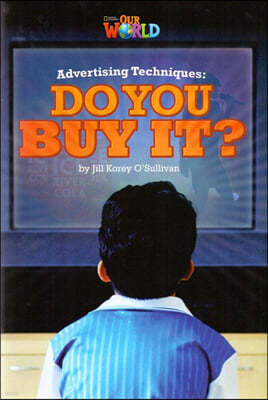 Our World Readers 6.6: Advertising Techniques, Do You Buy It?