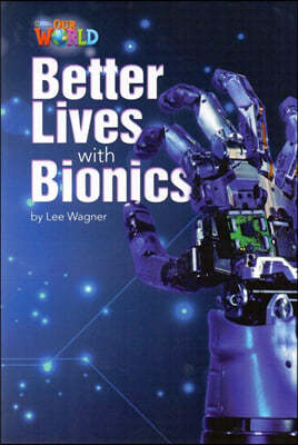 Our World Readers 6.8: Better Lives with Bionics