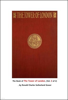  ž 2.The Book of The Tower of London, (Vol. 2 of 2) , by Ronald Charles