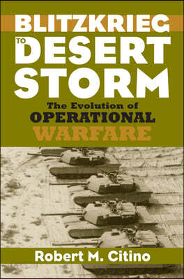 Blitzkrieg to Desert Storm: The Evolution of Operational Warfare
