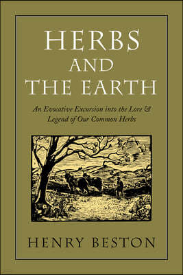 Herbs and the Earth: An Evocative Excursion Into the Lore & Legend of Our Common Herbs