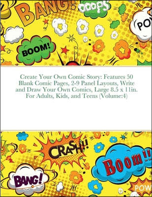 Create Your Own Comic Story: Features 50 Blank Comic Pages, 2-9 Panel Layouts, Write and Draw Your Own Comics, Large 8.5 x 11in. For Adults, Kids,